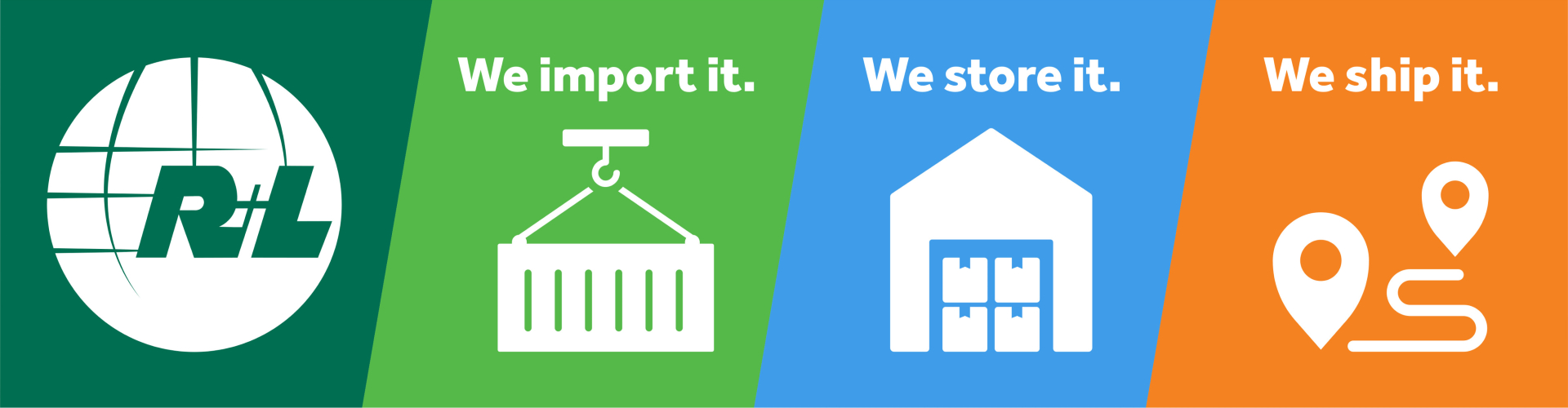 R+L Global Image: Import. Store. Ship.